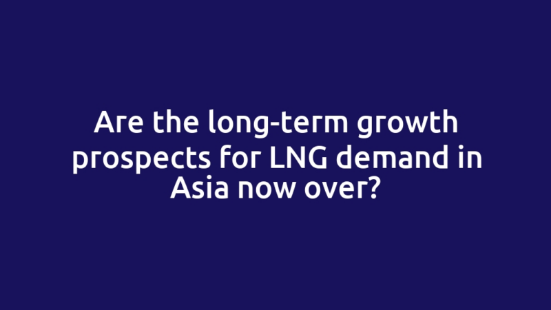 Are the long-term growth prospects for LNG demand in Asia now over?