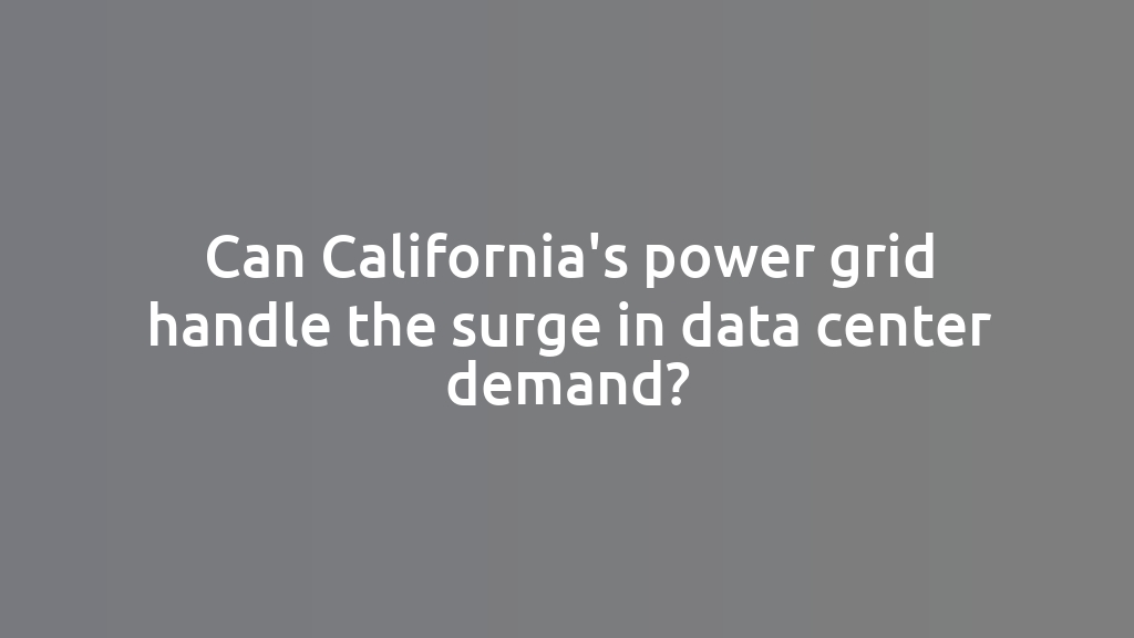 Can California's power grid handle the surge in data center demand?