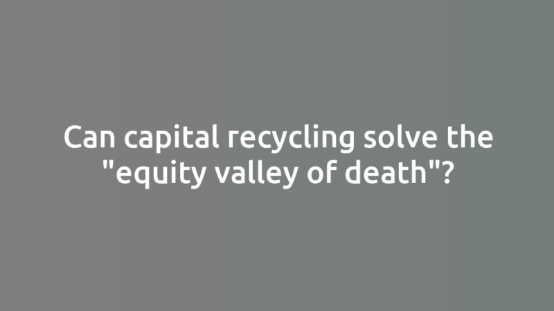 Can capital recycling solve the "equity valley of death"?