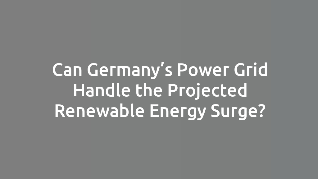Can Germany’s Power Grid Handle the Projected Renewable Energy Surge?