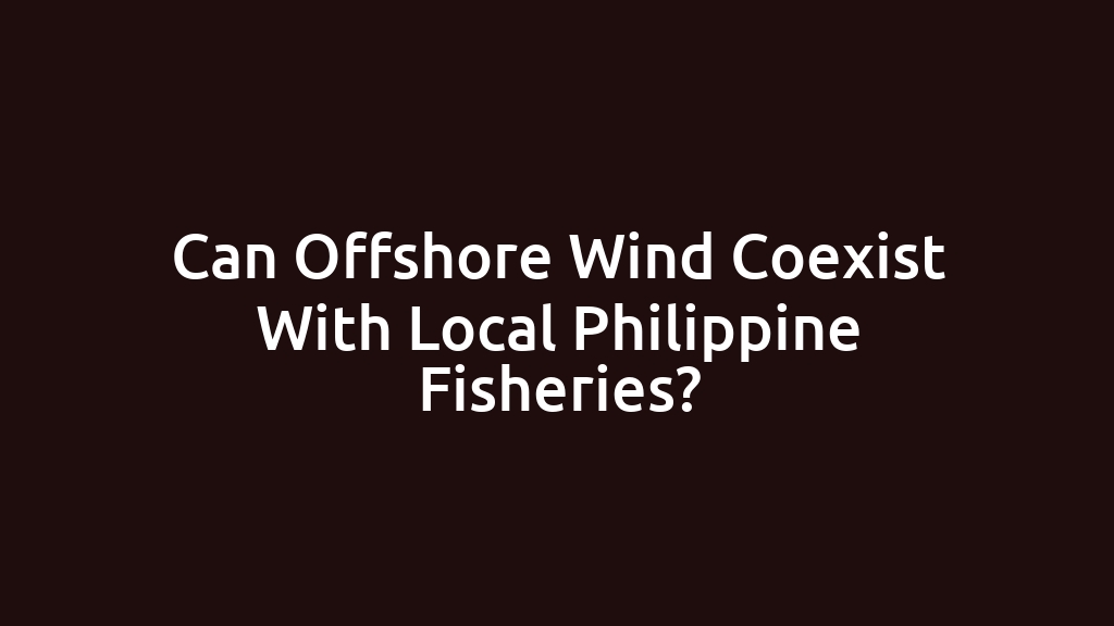 Can Offshore Wind Coexist With Local Philippine Fisheries?
