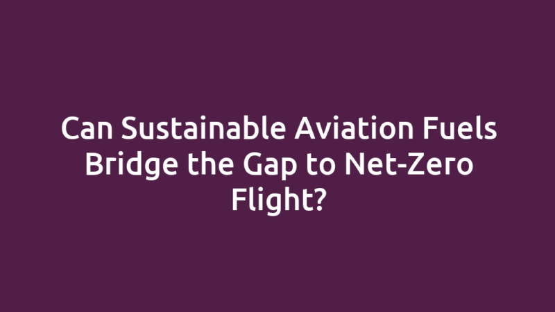 Can Sustainable Aviation Fuels Bridge the Gap to Net-Zero Flight?