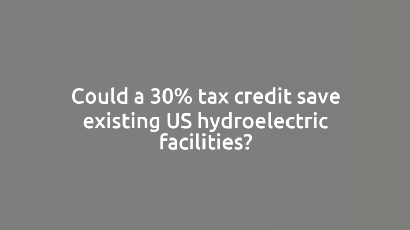 Could a 30% tax credit save existing US hydroelectric facilities?