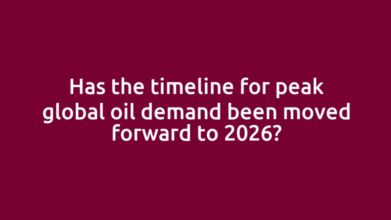 Has the timeline for peak global oil demand been moved forward to 2026?