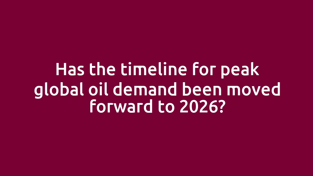 Has the timeline for peak global oil demand been moved forward to 2026?