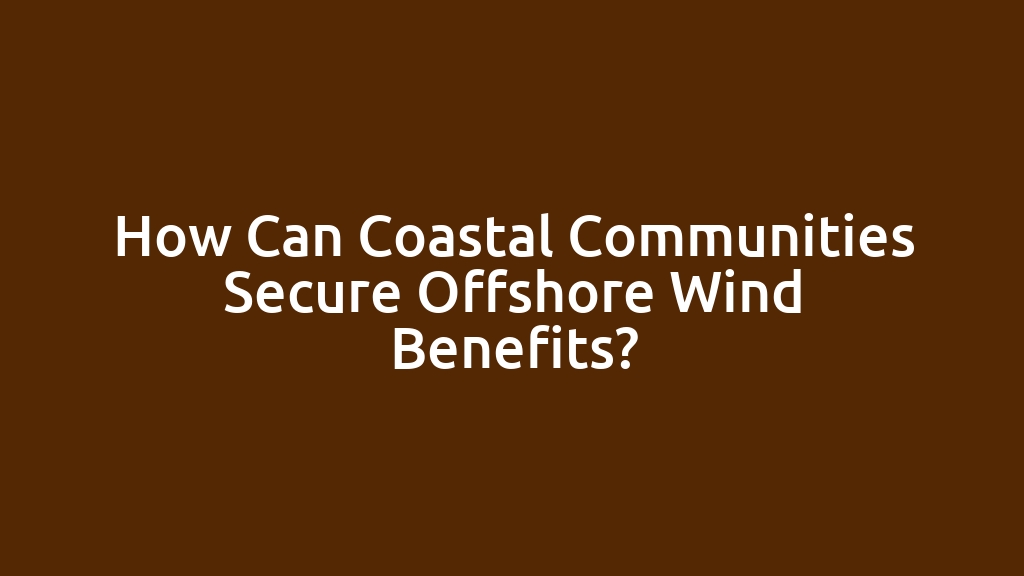 How Can Coastal Communities Secure Offshore Wind Benefits?