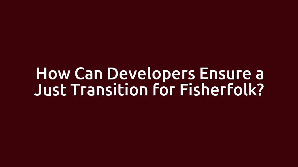 How Can Developers Ensure a Just Transition for Fisherfolk?