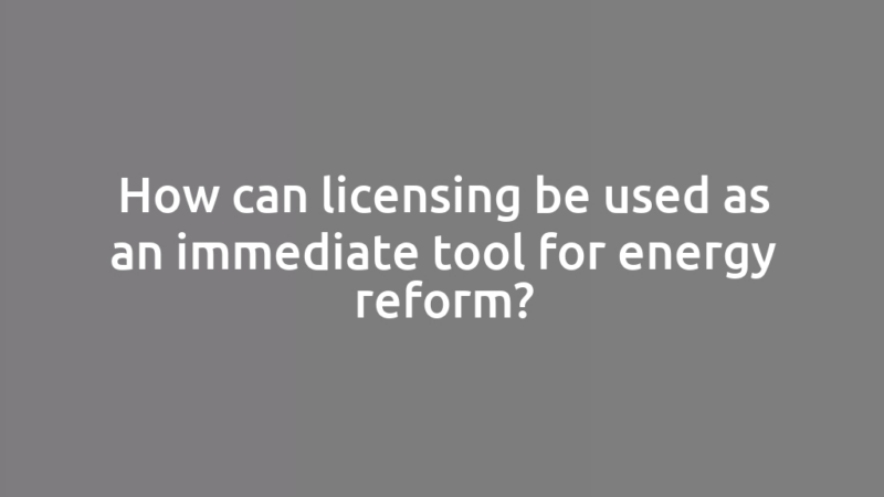 How can licensing be used as an immediate tool for energy reform?