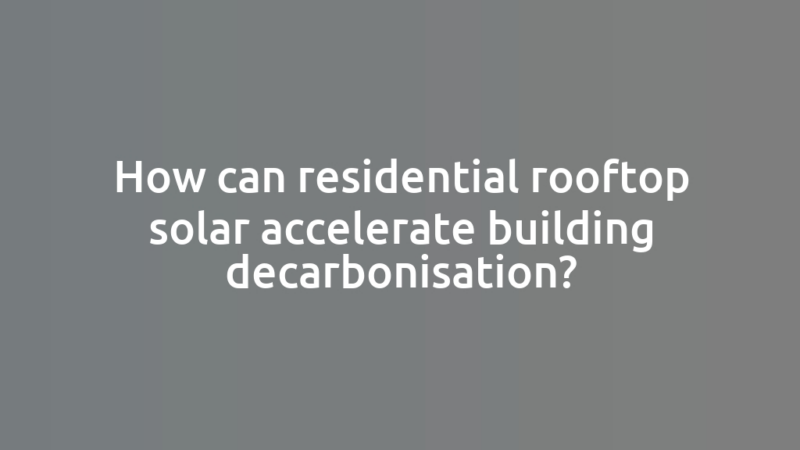 How can residential rooftop solar accelerate building decarbonisation?