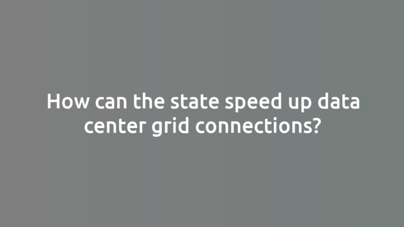 How can the state speed up data center grid connections?