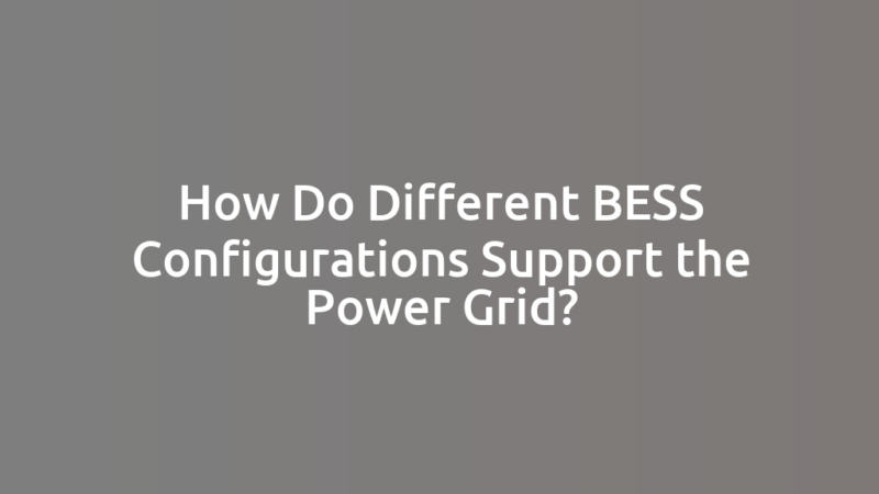 How Do Different BESS Configurations Support the Power Grid?