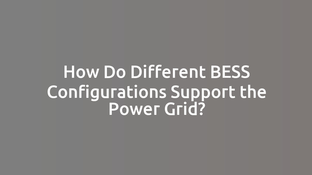 How Do Different BESS Configurations Support the Power Grid?