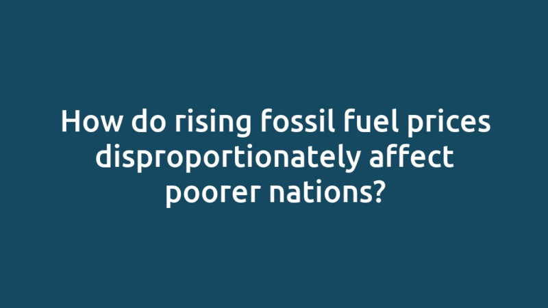 How do rising fossil fuel prices disproportionately affect poorer nations?
