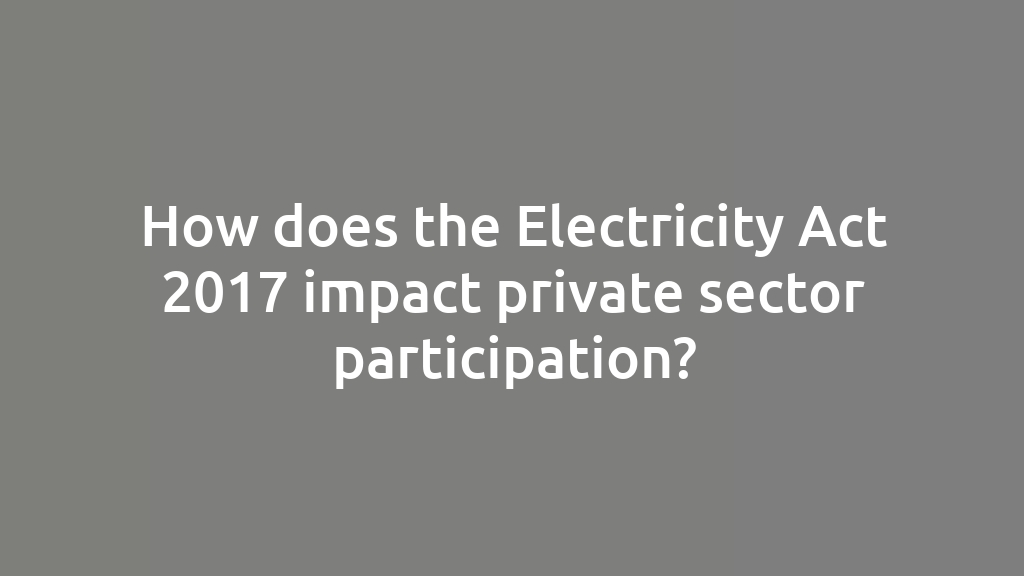 How does the Electricity Act 2017 impact private sector participation?