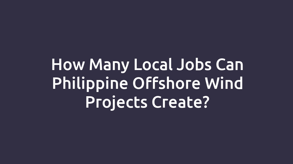 How Many Local Jobs Can Philippine Offshore Wind Projects Create?