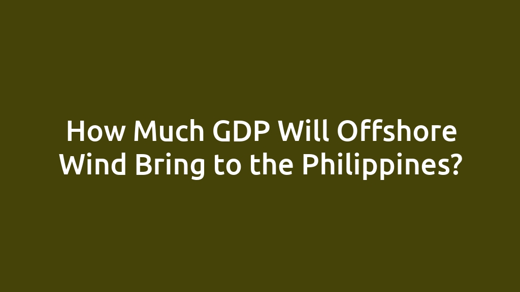 How Much GDP Will Offshore Wind Bring to the Philippines?