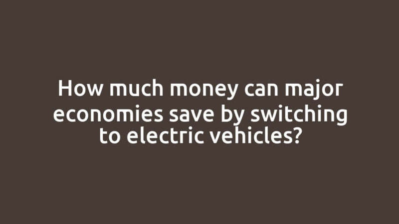 How much money can major economies save by switching to electric vehicles?