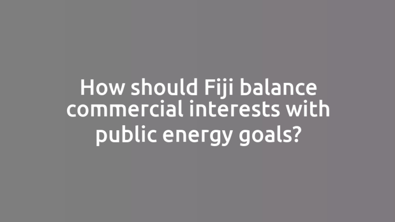 How should Fiji balance commercial interests with public energy goals?