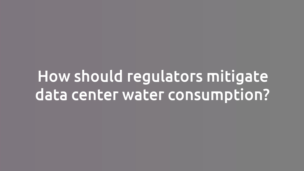 How should regulators mitigate data center water consumption?