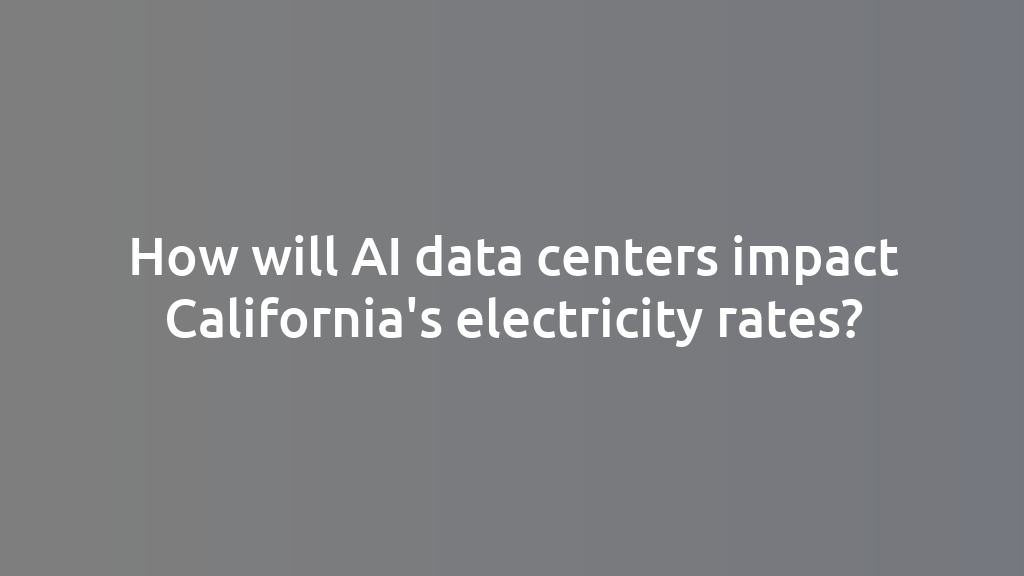 How will AI data centers impact California's electricity rates?