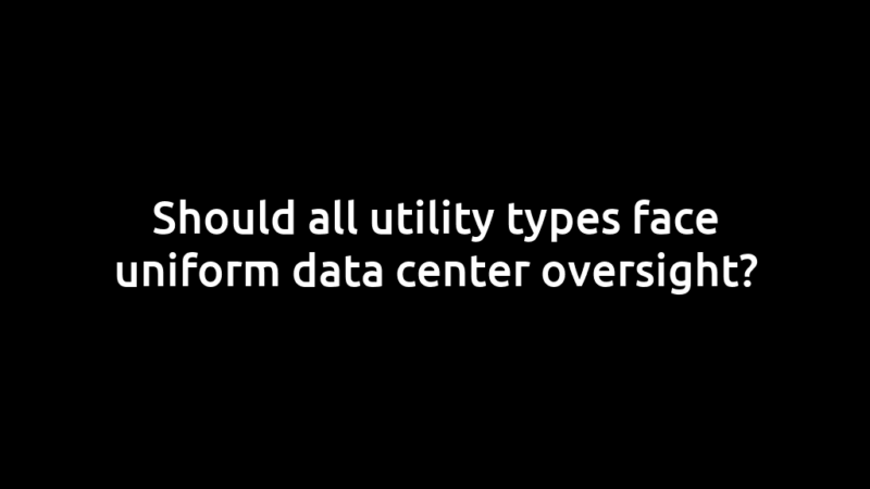 Should all utility types face uniform data center oversight?