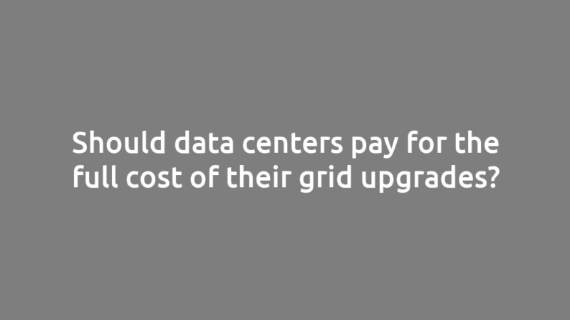 Should data centers pay for the full cost of their grid upgrades?