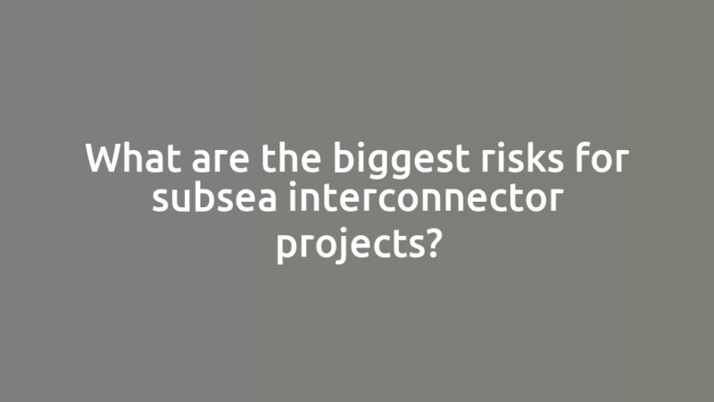 What are the biggest risks for subsea interconnector projects?