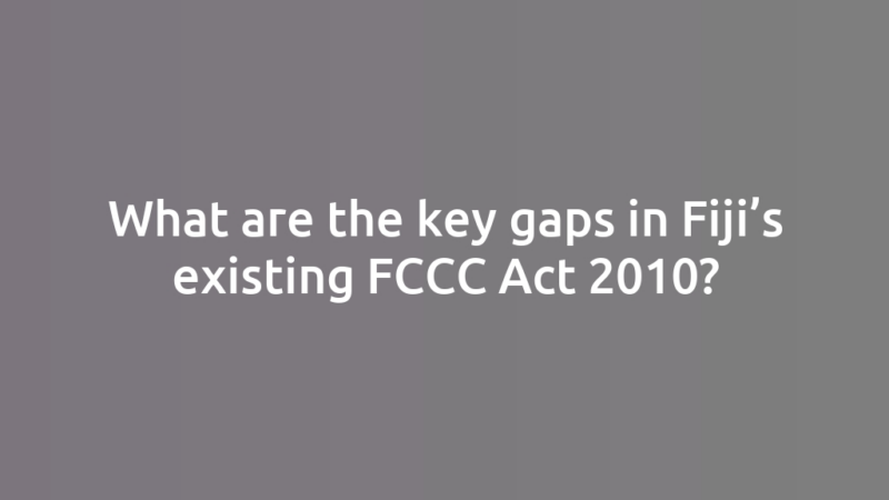 What are the key gaps in Fiji’s existing FCCC Act 2010?