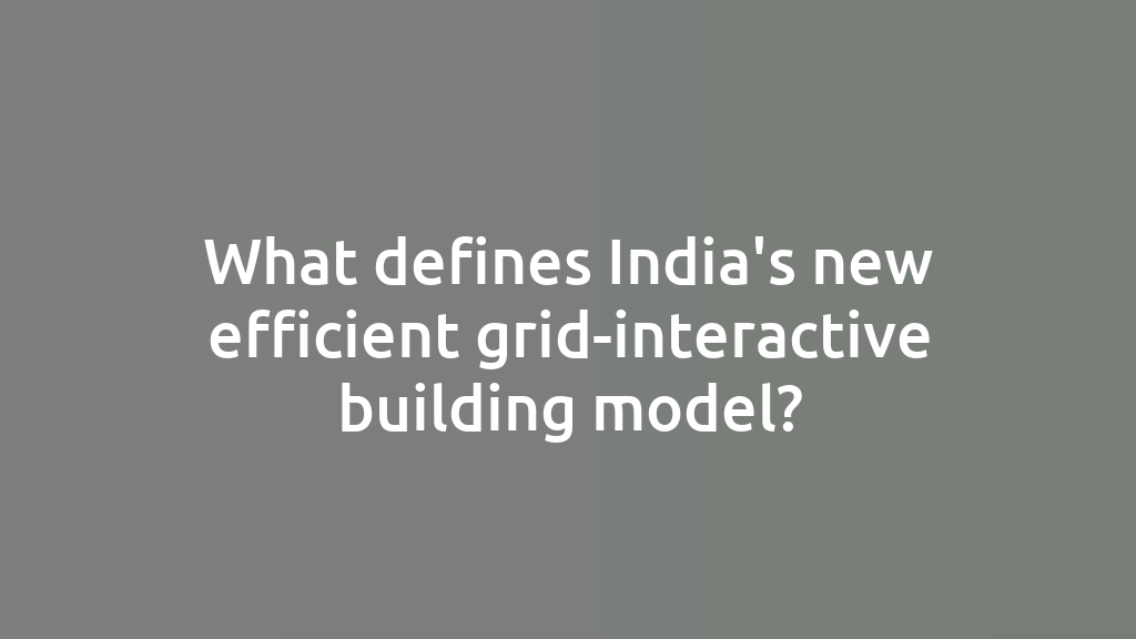 What defines India's new efficient grid-interactive building model?