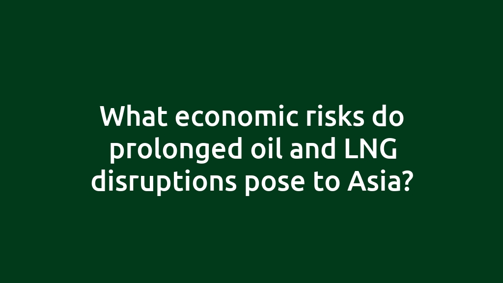 What economic risks do prolonged oil and LNG disruptions pose to Asia?