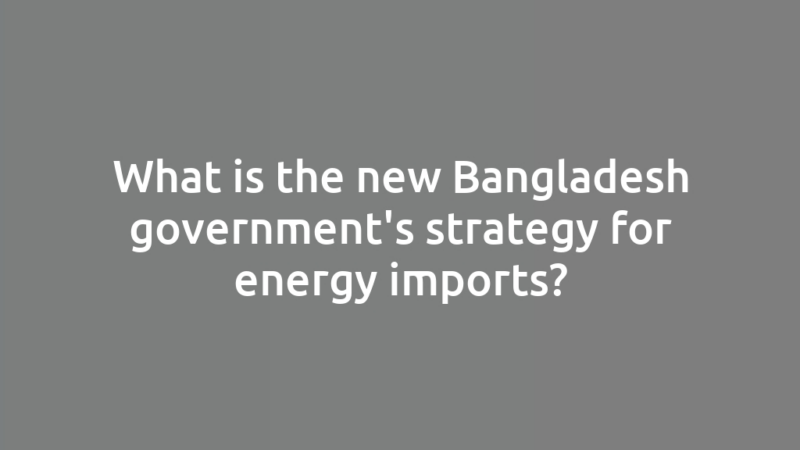 What is the new Bangladesh government's strategy for energy imports?