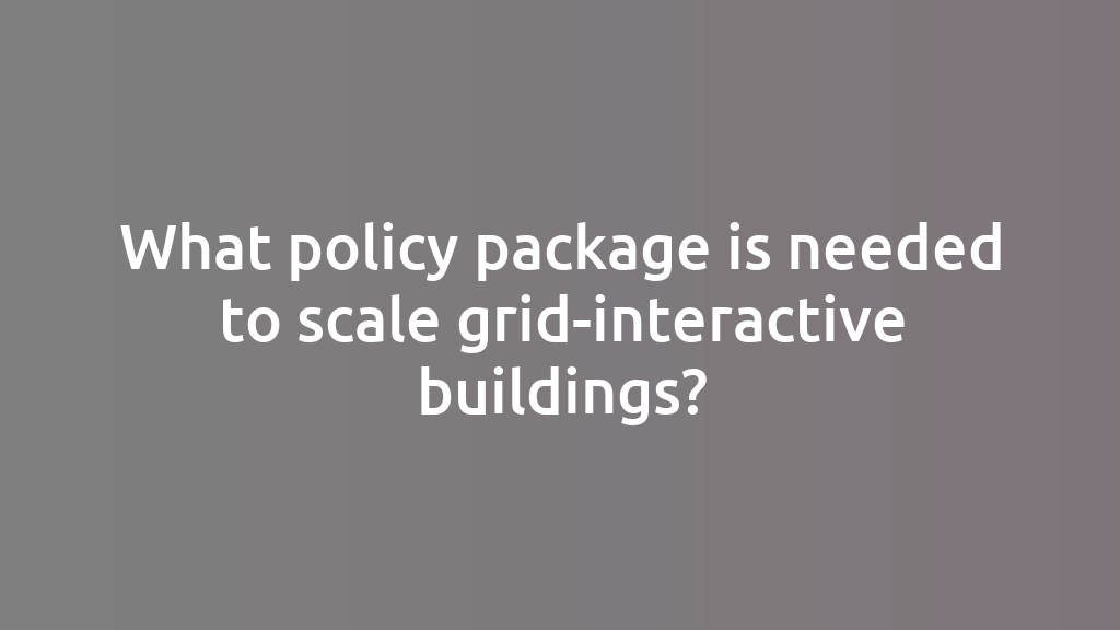 What policy package is needed to scale grid-interactive buildings?
