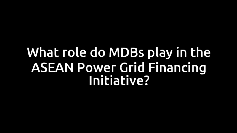 What role do MDBs play in the ASEAN Power Grid Financing Initiative?