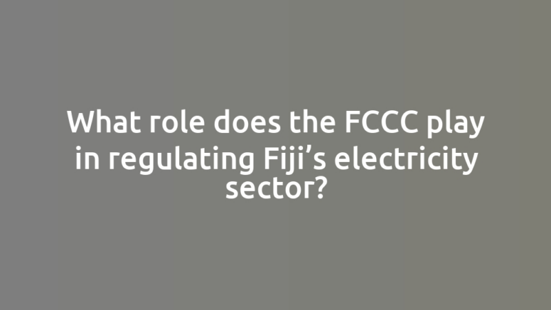 What role does the FCCC play in regulating Fiji’s electricity sector?