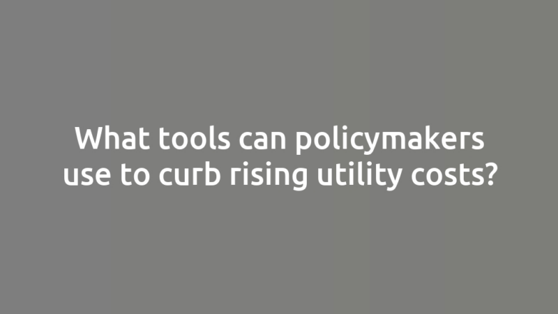 What tools can policymakers use to curb rising utility costs?