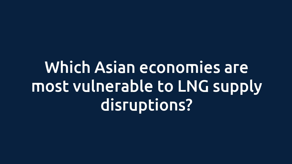 Which Asian economies are most vulnerable to LNG supply disruptions?