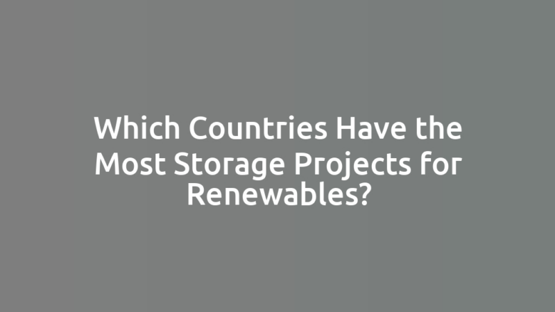 Which Countries Have the Most Storage Projects for Renewables?
