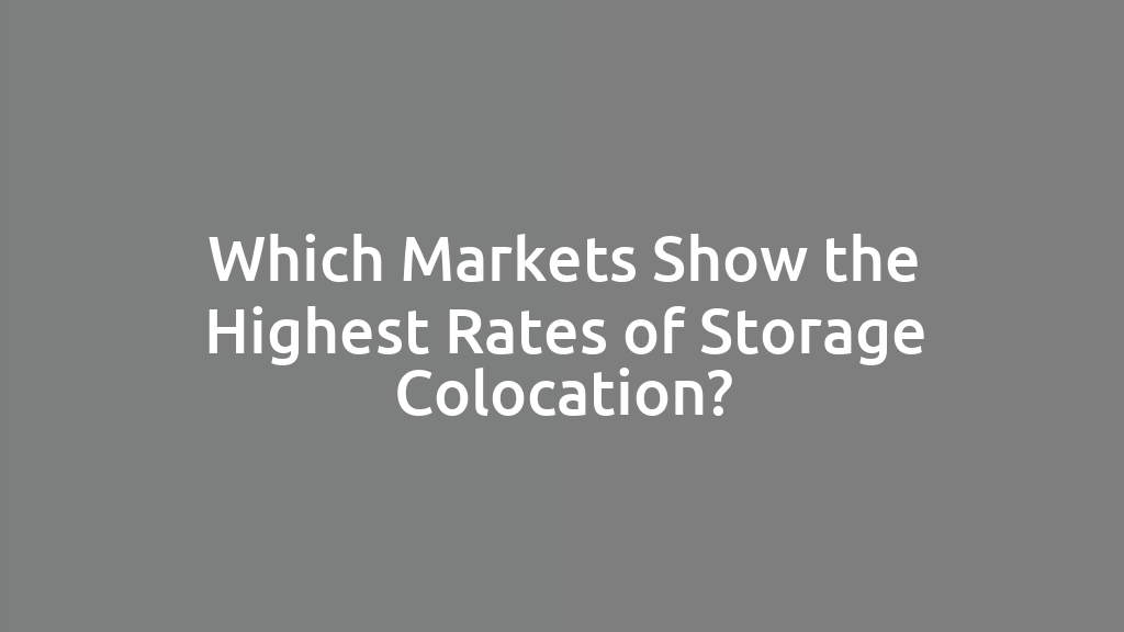 Which Markets Show the Highest Rates of Storage Colocation?