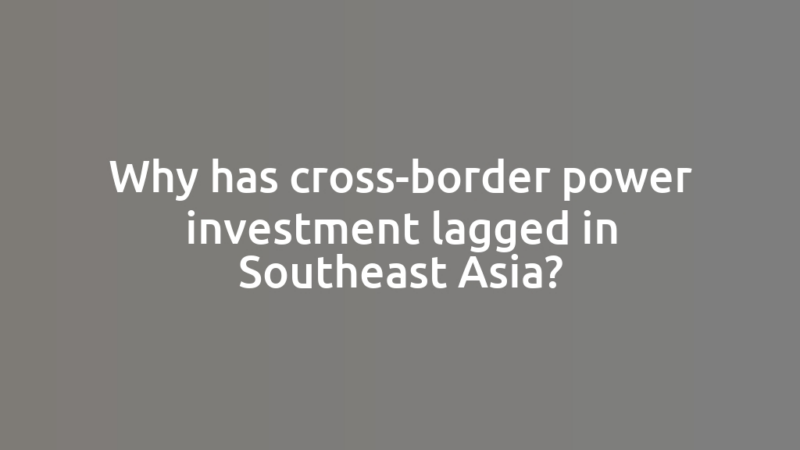 Why has cross-border power investment lagged in Southeast Asia?