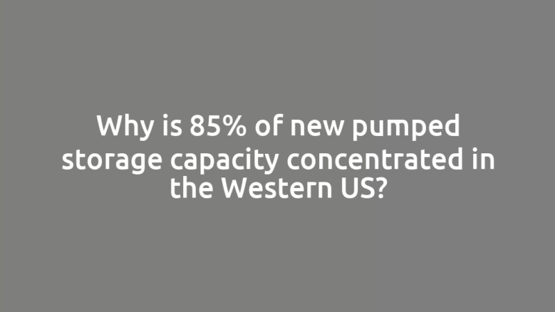 Why is 85% of new pumped storage capacity concentrated in the Western US?