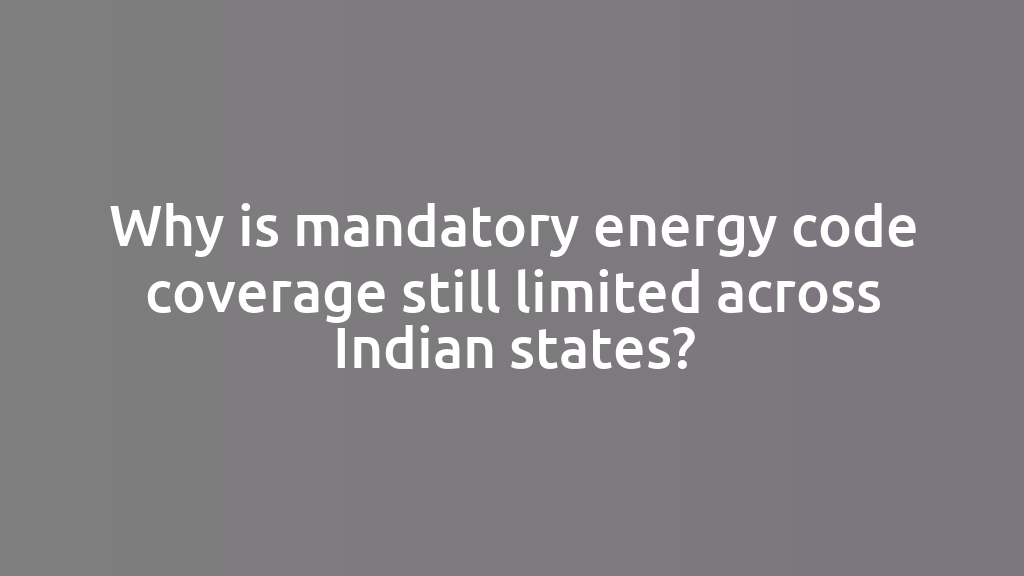 Why is mandatory energy code coverage still limited across Indian states?