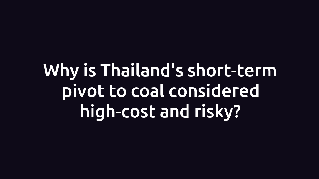 Why is Thailand's short-term pivot to coal considered high-cost and risky?