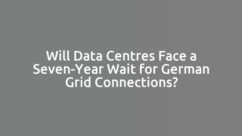 Will Data Centres Face a Seven-Year Wait for German Grid Connections?