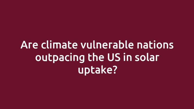 Are climate vulnerable nations outpacing the US in solar uptake?