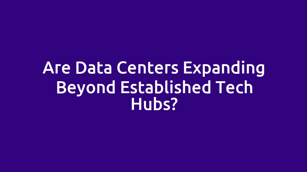 Are Data Centers Expanding Beyond Established Tech Hubs?