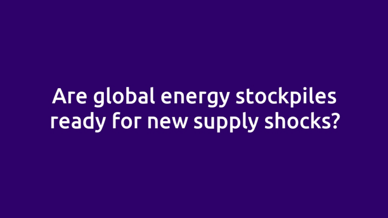 Are global energy stockpiles ready for new supply shocks?