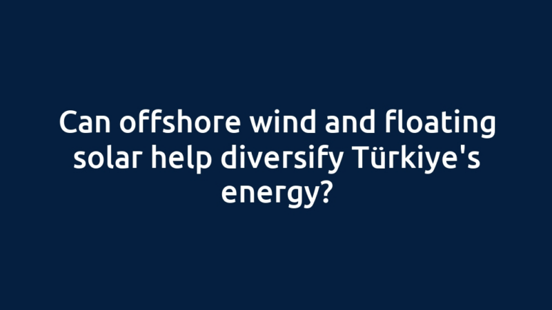 Can offshore wind and floating solar help diversify Türkiye's energy?