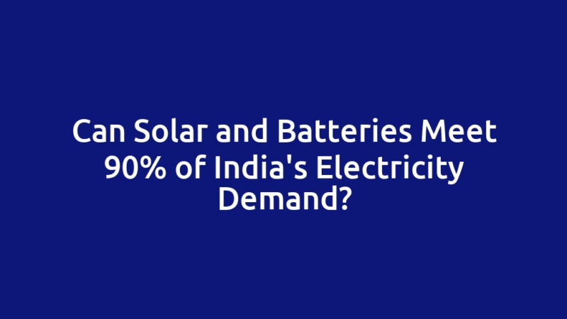 Can Solar and Batteries Meet 90% of India's Electricity Demand?