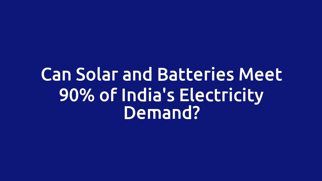 Can Solar and Batteries Meet 90% of India's Electricity Demand?