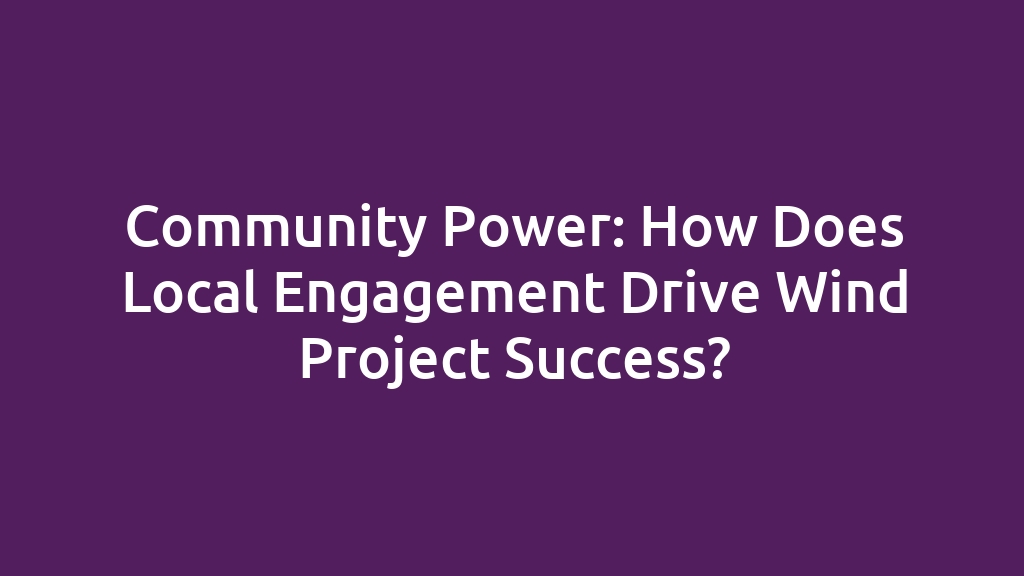 Community Power: How Does Local Engagement Drive Wind Project Success?
